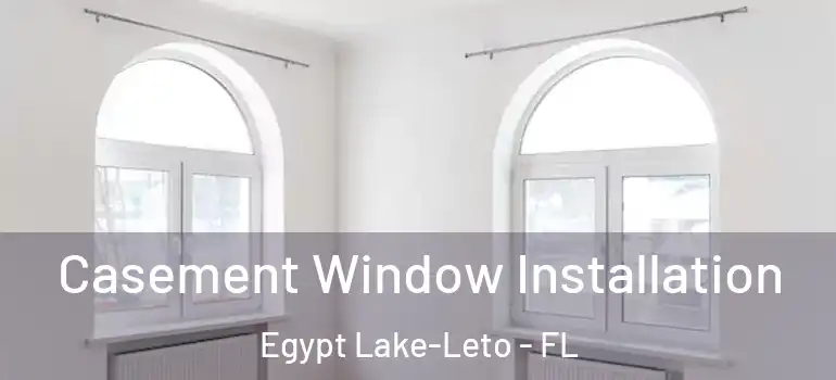  Casement Window Installation Egypt Lake-Leto - FL