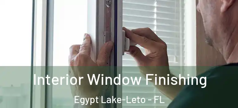  Interior Window Finishing Egypt Lake-Leto - FL