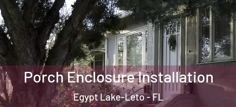  Porch Enclosure Installation Egypt Lake-Leto - FL