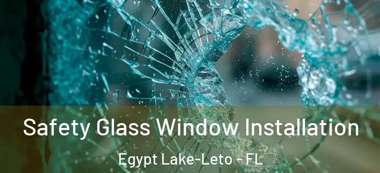  Safety Glass Window Installation Egypt Lake-Leto - FL