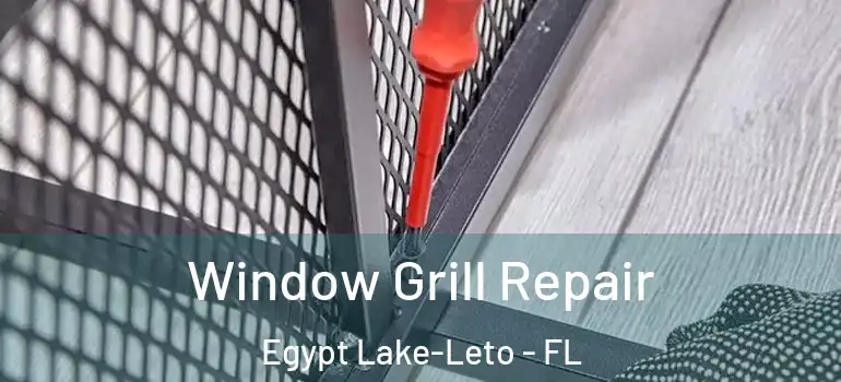  Window Grill Repair Egypt Lake-Leto - FL