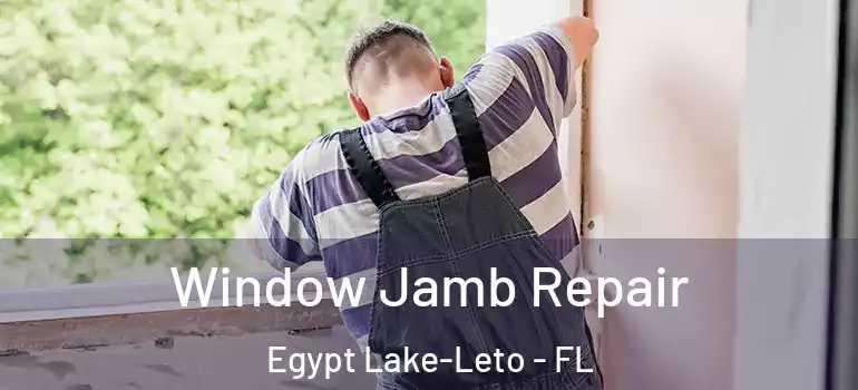  Window Jamb Repair Egypt Lake-Leto - FL